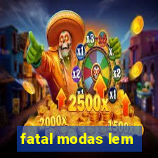 fatal modas lem